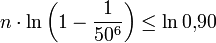  n \cdot \ln\left(1 - \frac{1}{50^6} \right) \le \ln 0{,}90