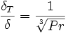  \frac{\delta_T}{\delta}=\frac{1}{\sqrt[3]{Pr}} 
