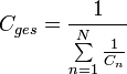 
C_{ges} = {1 \over {\sum\limits_{n=1}^N {1 \over C_n}}} \,
