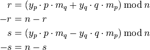 \begin{align}
r  &amp;amp;amp;= ( y_p \cdot p \cdot m_q + y_q \cdot q \cdot m_p) \, \bmod \, n  \\
-r &amp;amp;amp;= n-r \\
s  &amp;amp;amp;= ( y_p \cdot p \cdot m_q - y_q \cdot q \cdot m_p) \, \bmod \, n \\
-s &amp;amp;amp;= n-s
\end{align}