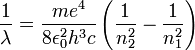  \frac{1}{ \lambda} = \frac{ m e^4}{8 \epsilon_0^2 h^3 c} \left( \frac{1}{n_2^2} - \frac{1}{n_1^2} \right) \ 