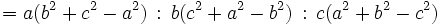 = a(b^2+c^2-a^2) \,: \, b(c^2+a^2-b^2) \,: \, c(a^2+b^2-c^2)