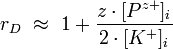 r_D \!\,\ \approx \ 1 + \frac{z\cdot[P^{z+}]_i}{2\cdot[K^+]_i}