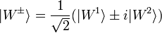 \vert W^{\pm} \rangle = \frac{1}{\sqrt{2}}(\vert W^1 \rangle \pm i \vert W^2 \rangle)