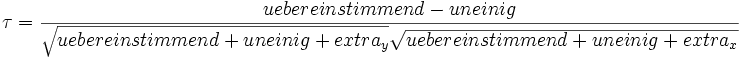 
\tau = \frac{uebereinstimmend-uneinig}{\sqrt{uebereinstimmend+uneinig+extra_y} \sqrt{uebereinstimmend+uneinig+extra_x }}
