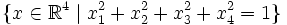 \{x\in\R^4\mid x_1^2+x_2^2+x_3^2+x_4^2=1\}