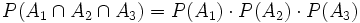 P(A_1 \cap A_2 \cap A_3) = P(A_1) \cdot P(A_2) \cdot P(A_3)