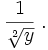 \frac{1} {\sqrt[2]{ y}}\;.