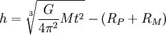 h = \sqrt[3]{\frac{G}{4 \pi^2} M t^2} - (R_P + R_M)