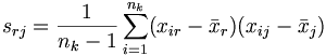  s_{rj} = \frac {1} {n_k-1} \sum_{i=1}^{n_k} (x_{ir}- \bar x_r) (x_{ij}- \bar x_j)
