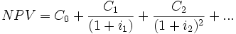 NPV = C_0+ \frac{C_1}{(1+i_1)}+ \frac{C_2}{(1+i_2)^2}+...