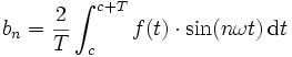\displaystyle
  b_n=\frac{2}{T}\int_{c}^{c+T} f(t) \cdot \sin(n\omega t)\, \mathrm{d}t
