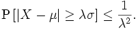 \operatorname{P}\left[\left|X-\mu\right|\geq \lambda \sigma\right] \leq \frac{1}{\lambda^2} .