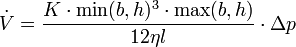  \dot V = \frac{K\cdot\min(b,h)^3\cdot\max(b,h)}{12\eta l}\cdot \Delta p
