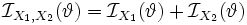 \mathcal{I}_{X_1, X_2}(\vartheta) = \mathcal{I}_{X_1}(\vartheta) + \mathcal{I}_{X_2}(\vartheta)
