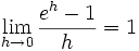 \lim_{h\to 0}\frac{e^{h}-1}{h}=1