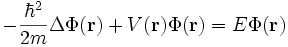 
\; - \frac{\hbar^2}{2m}\Delta\Phi(\mathbf{r}) + V(\mathbf{r})\Phi(\mathbf{r}) = E  \Phi(\mathbf{r})
