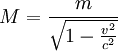 M=\frac{m}{\sqrt{1-\frac{v^2}{c^2}}}