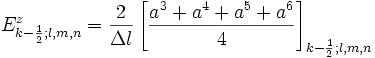     E_{k-\frac{1}{2};l,m,n}^z=\frac{2}{\Delta l}\left[\frac{a^3+a^4+a^5+a^6}{4}\right]_{k-\frac{1}{2};l,m,n}