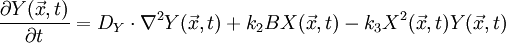 \frac{\partial Y(\vec x,t)}{\partial t}=D_Y\cdot\nabla^2Y(\vec x,t)+k_2BX(\vec x,t) - k_3X^2(\vec x,t)Y(\vec x,t)