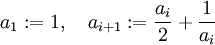 a_1:=1,\quad a_{i+1}:=\frac{a_i}{2} + \frac{1}{a_i}