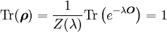 \textrm{Tr}(\boldsymbol{\rho})=\frac{1}{Z(\lambda)}\textrm{Tr}\left(e^{-\lambda\boldsymbol{O}}\right)=1