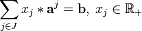 \sum_{j\in J}x_j*{\mathbf a}^j={\mathbf b},\;x_j\in{\mathbb R}_+