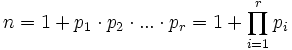 n = 1 + p_1 \cdot p_2 \cdot ... \cdot p_r = 1 + \prod_{i=1}^r p_i