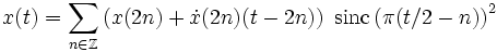 
x(t)=\sum_{n\in\mathbb Z}\left(x(2n)+\dot x(2n)(t-2n)\right)\ \mathrm{sinc}\left(\pi(t/2-n)\right)^2
