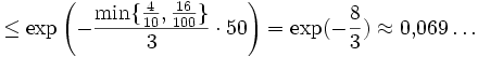 
\leq \exp\left( -\frac{\min\{\frac{4}{10},\frac{16}{100}\}}{3} \cdot 50 \right)
= \exp(-\frac{8}{3}) \approx 0{,}069\ldots
