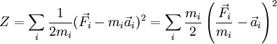 Z=\sum_{i} \frac{1}{2 m_i}(\vec {F}_i - m_i \vec {a}_i)^2  = \sum_{i} \frac{m_i}{2}\left(\frac {\vec {F}_i}{m_i} - \vec {a}_i\right)^2