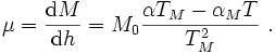\mu = {\mathrm{d}M\over\mathrm{d}h} = M_0\frac{\alpha T_M-\alpha_M T}{T_M^2}\ .