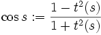 \cos s := \frac{1-t^2(s)}{1+t^2(s)}