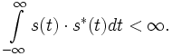 \int \limits _{-\infty}^{\infty} {s(t) \cdot s^{*}(t) dt} &amp;lt; \infty.