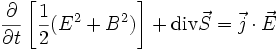 \frac{\partial}{\partial t} \left[\frac12(E^2+B^2)\right]+\operatorname{div}\vec S =\vec j \cdot\vec E