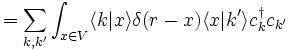 \qquad =\sum_{k,k'} \int_{x \in V} \langle k|x\rangle \delta(r-x) \langle x | k' \rangle c^\dagger_k c_{k'} 
