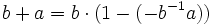 b+a = b\cdot (1-(-b^{-1}a))