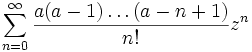 \sum_{n=0}^\infty\frac{a(a-1)\dots(a-n+1)}{n!}z^n