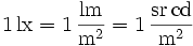 \mathrm{1\, lx = 1\,\frac{lm}{m^2} = 1\,\frac{sr\, cd}{m^2}}