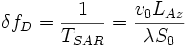  \delta f_D = \frac{1}{T_{SAR}} = \frac{v_0 L_{Az}}{\lambda S_0} 