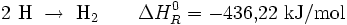 \mathrm{2\ H\ \rightarrow\ H_2} \qquad \Delta H_{R}^0 = -436{,}22\ \mathrm{kJ/mol} 