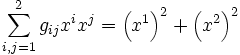 \sum\limits_{i,j = 1}^2 {g_{ij} x^i x^j }  = \left( {x^1 } \right)^2  + \left( {x^2 } \right)^2
