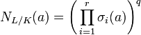 N_{L/K}(a) = \left(\,\prod_{i = 1}^{r} \sigma_{i} (a)\right)^q