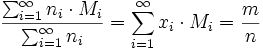 \frac{\sum_{i=1}^\infty n_{i} \cdot M_{i} }{\sum_{i=1}^\infty n_{i}}
= \sum_{i=1}^\infty x_{i} \cdot M_{i} = \frac{m}{n}
