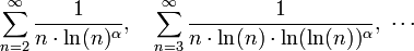 
  \sum_{n=2}^\infty\frac1{n\cdot \ln(n)^\alpha},\quad
  \sum_{n=3}^\infty\frac1{n\cdot \ln(n)\cdot \ln(\ln(n))^\alpha},\;\cdots
