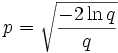 p = \sqrt{\frac{-2 \ln q}{q}}