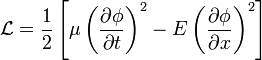 \mathcal{L} = \frac{1}{2} \left[\mu \left(\frac{\partial \phi}{\partial t}\right)^2 - E \left(\frac{\partial \phi}{\partial x} \right)^2 \right]