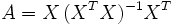 A = X \, (X^TX)^{-1}X^T