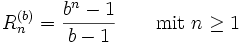  R_n^{(b)} = {b^n-1\over b-1} \qquad\mbox{mit } n \ge 1 