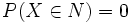 P(X \in N) = 0